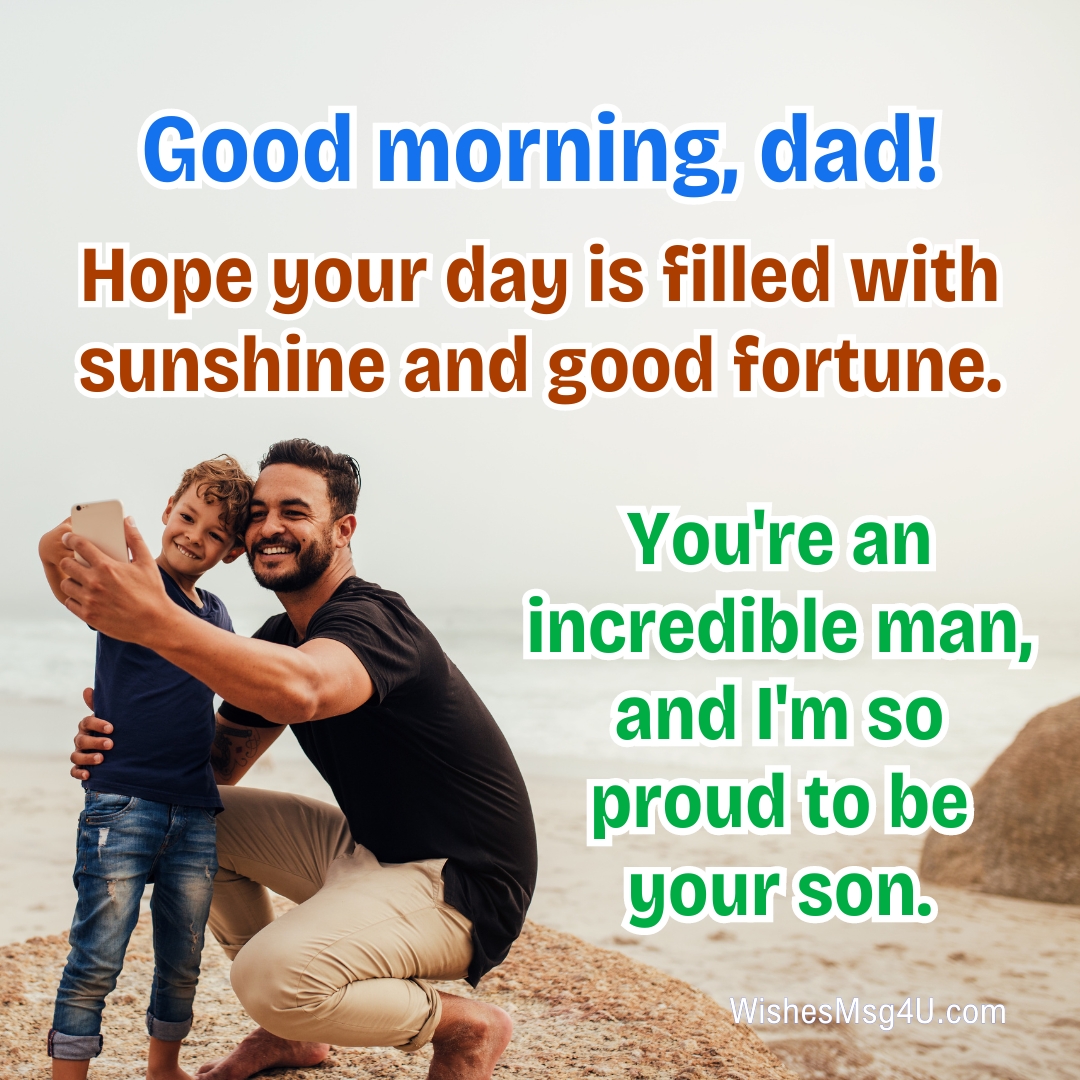 You're an incredible man, and I'm so proud to be your son. Good Morning Dad.