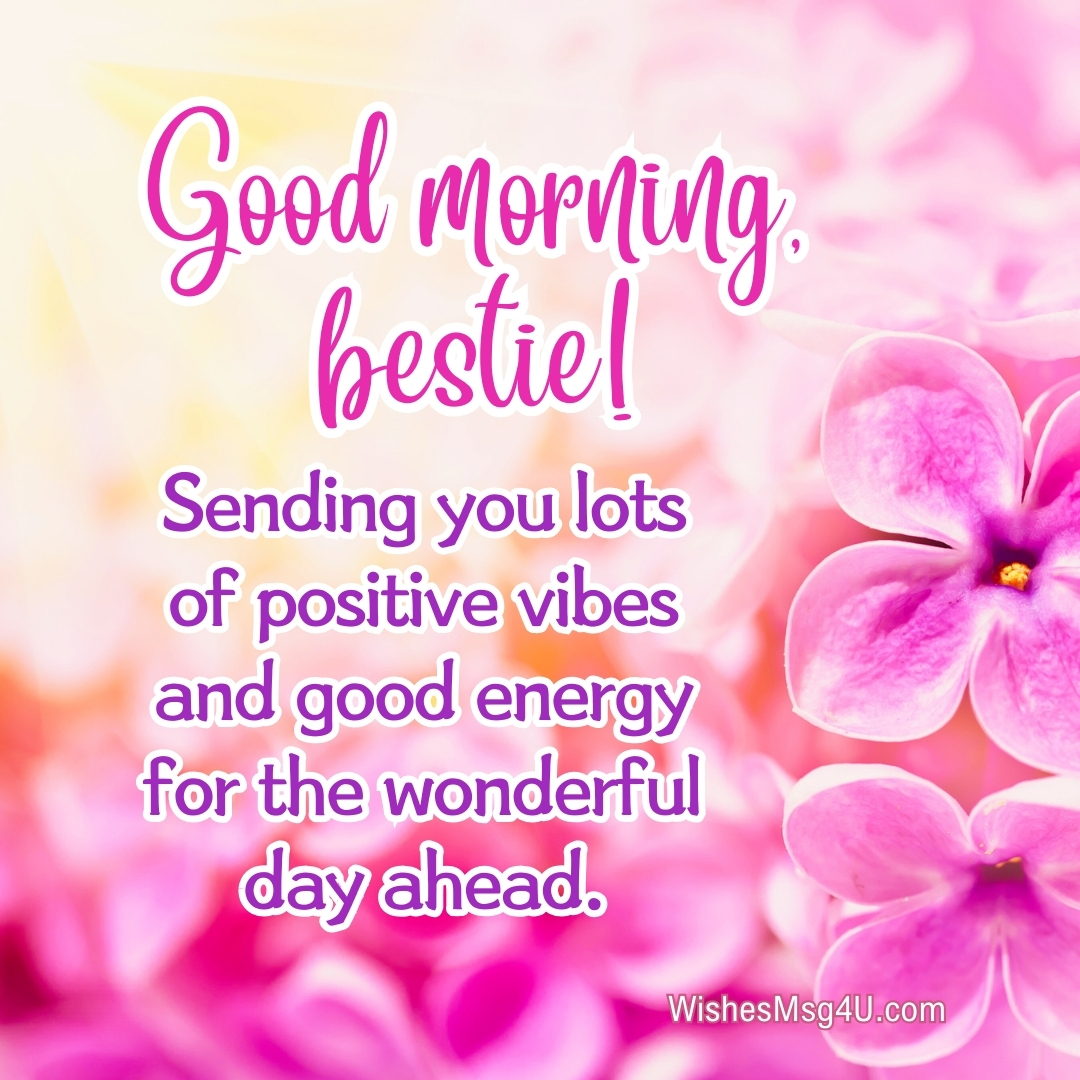 Sending you lots of positive vibes and good energy for the wonderful day ahead. Good Morning Friend.