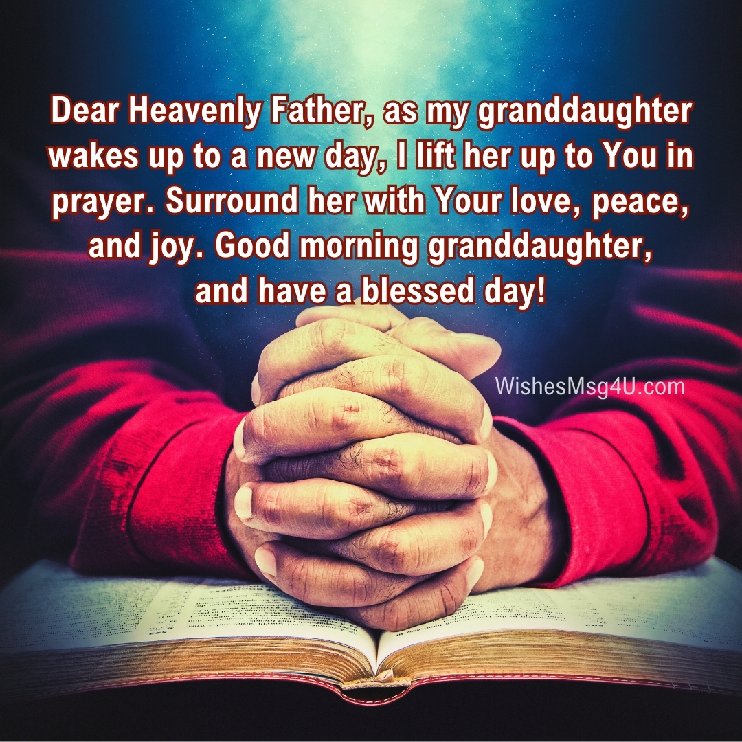 Dear Heavenly Father, as my granddaughter wakes up to a new day, I lift her up to You in prayer. Good Morning Granddaughter.