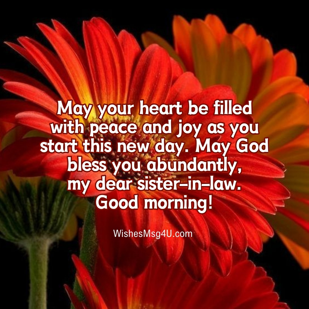 May your heart be filled with peace and joy as you start this new day. Good Morning Sister-in-Law.