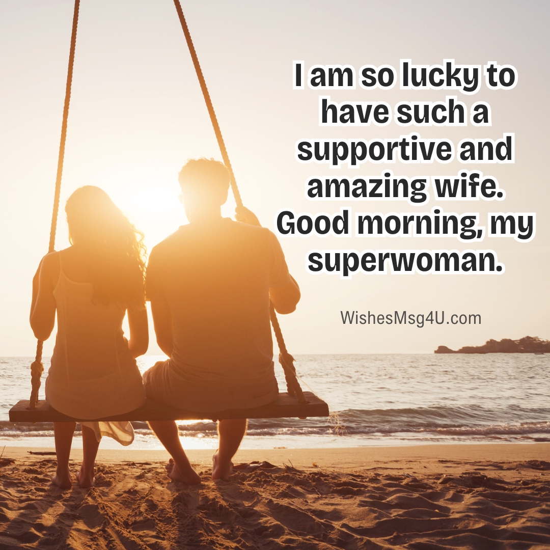 I am so lucky to have such a supportive and amazing wife. Good Morning Wife.