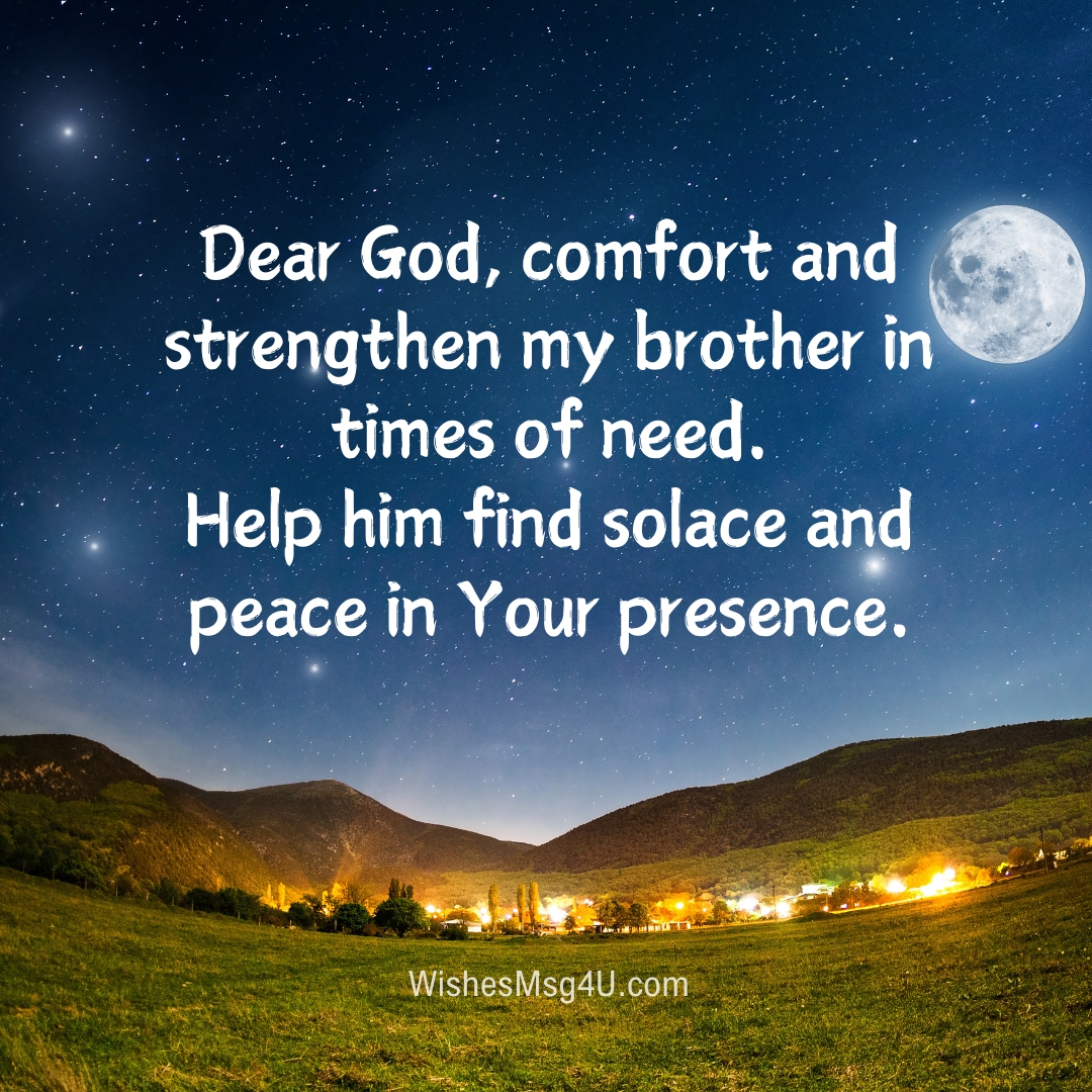 Dear God, comfort and strengthen my brother in times of need. Good Night Brother.