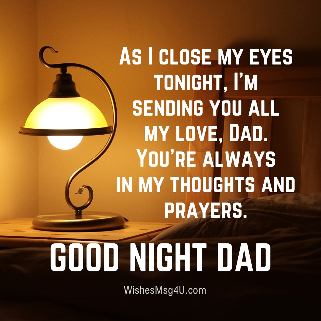 AS I CLOSE MY EYES TONIGHT, I'M SENDING YOU ALL MY LOVE, DAD. Good Night Dad.