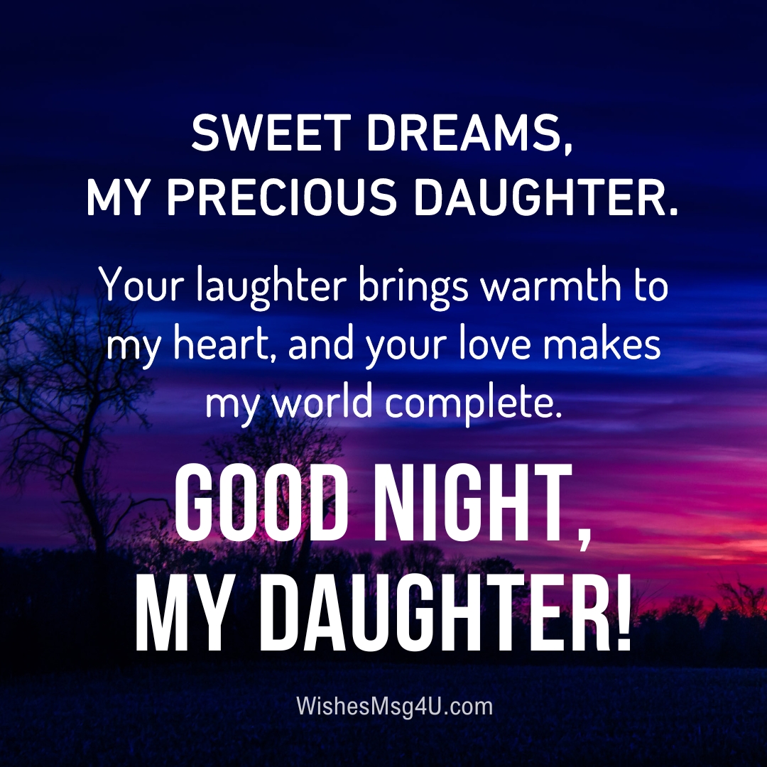 Your laughter brings warmth to my heart, and your love makes my world complete. Good Night Daughter.