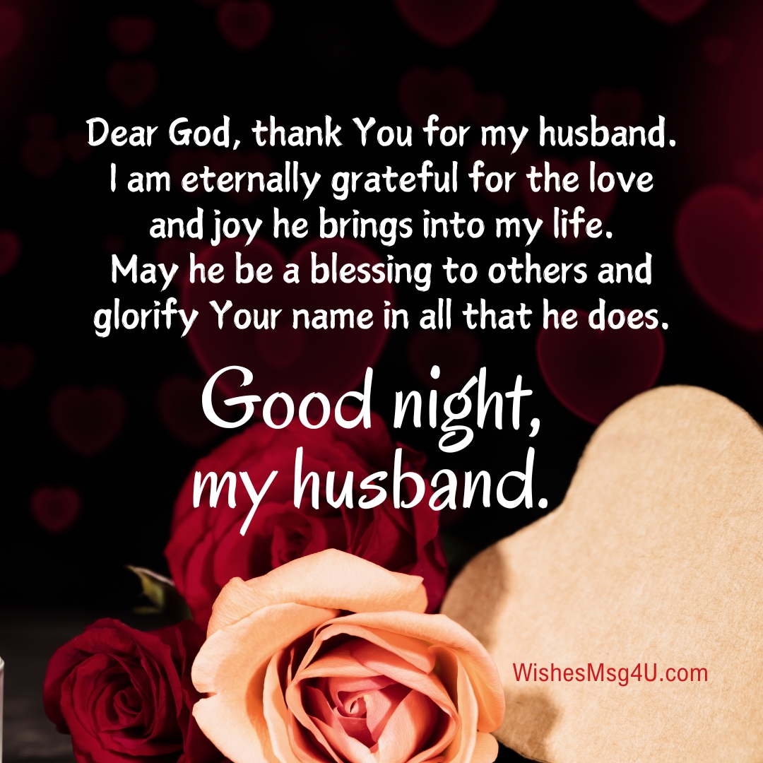 Dear God, thank You for my husband. I am eternally grateful for the love and joy he brings into my life. Good Night Husband.