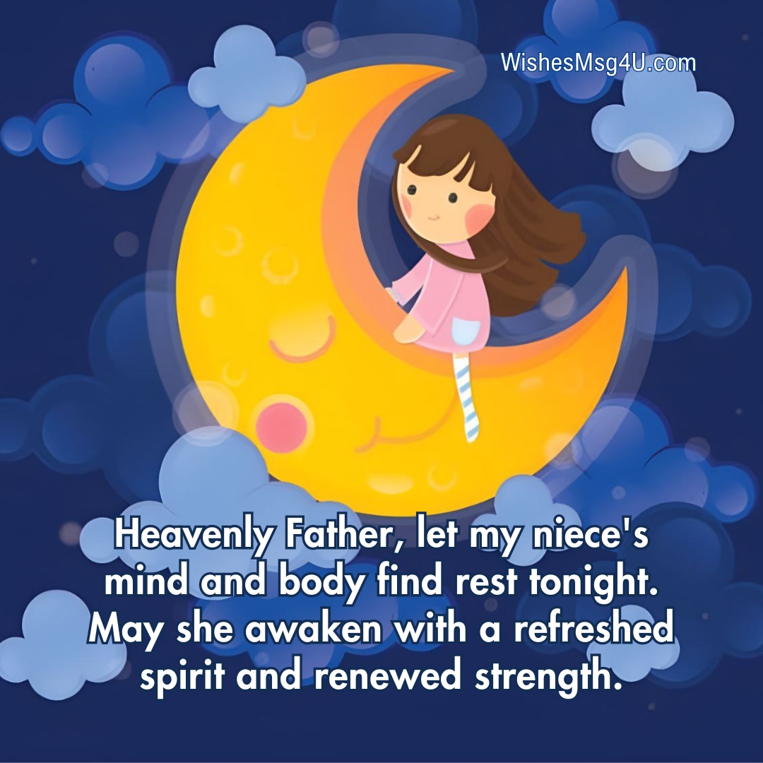 Heavenly Father, let my niece's mind and body find rest tonight. Good Night Niece.