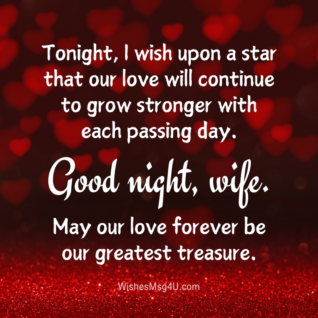 Tonight, I wish upon a star that our love will continue to grow stronger with each passing day. Good Night Wife.