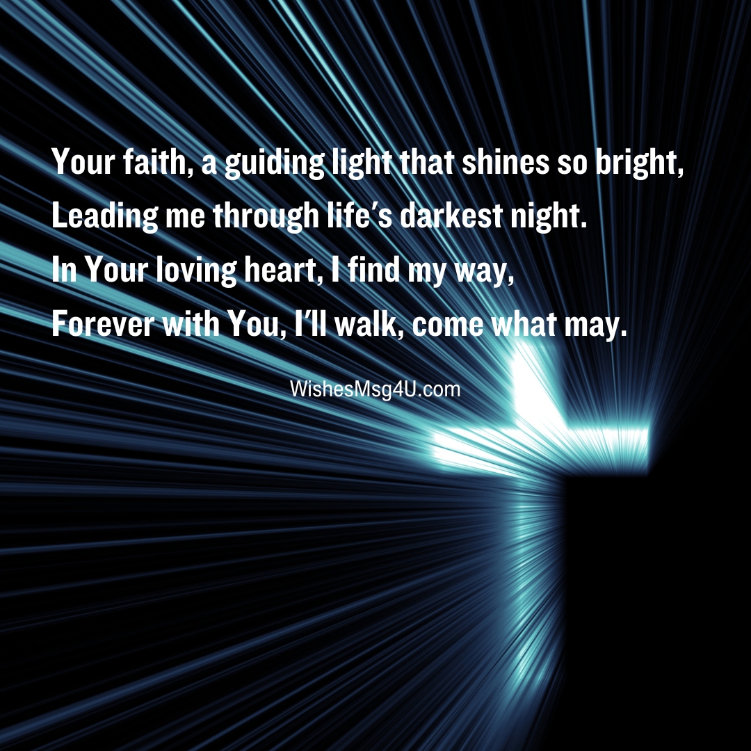 Your faith, a guiding light that shines so bright, Leading me through life's darkest night. Christian Love Poems.