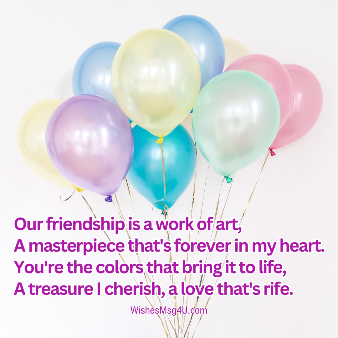 Our friendship is a work of art, A masterpiece that's forever in my heart. Friendship Poems.