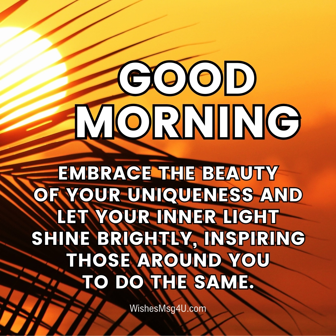 Embrace the beauty of your uniqueness and let your inner light shine brightly, inspiring those around you to do the same. Good Morning Friday Blessings.