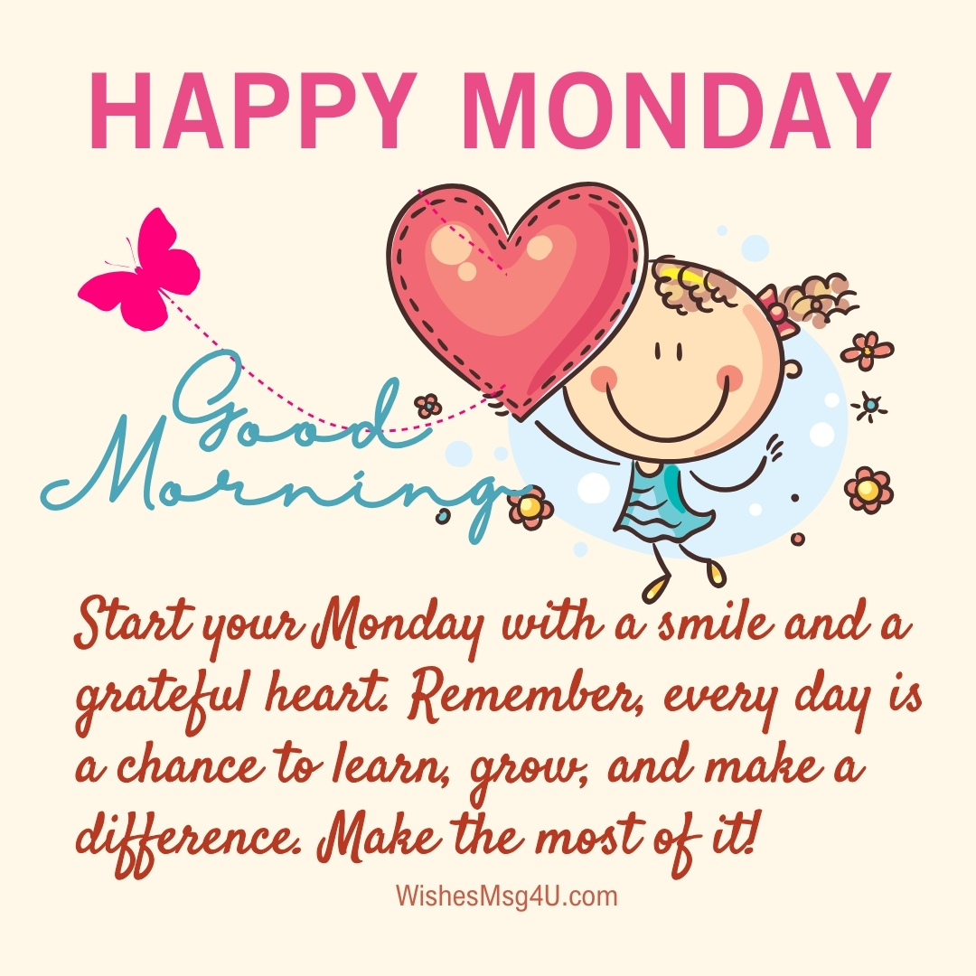 Start your Monday with a smile and a grateful heart. Good Morning Happy Monday.