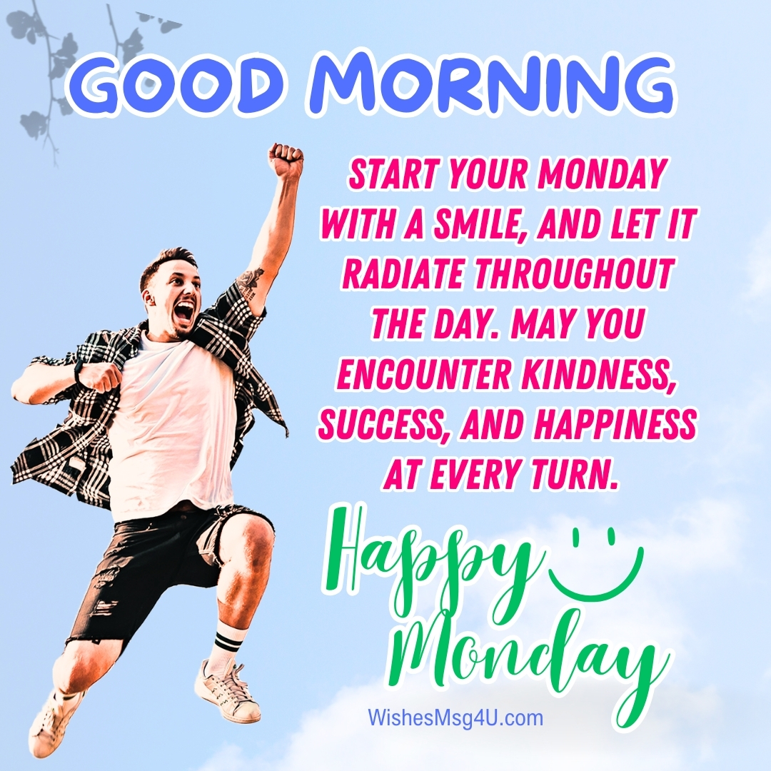 Start your Monday with a smile, and let it radiate throughout the day. Good Morning Happy Monday.