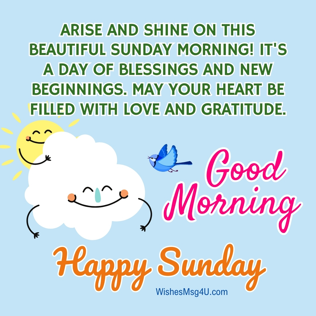 Arise and shine on this beautiful Sunday morning! It's a day of blessings and new beginnings. Good Morning Happy Sunday.