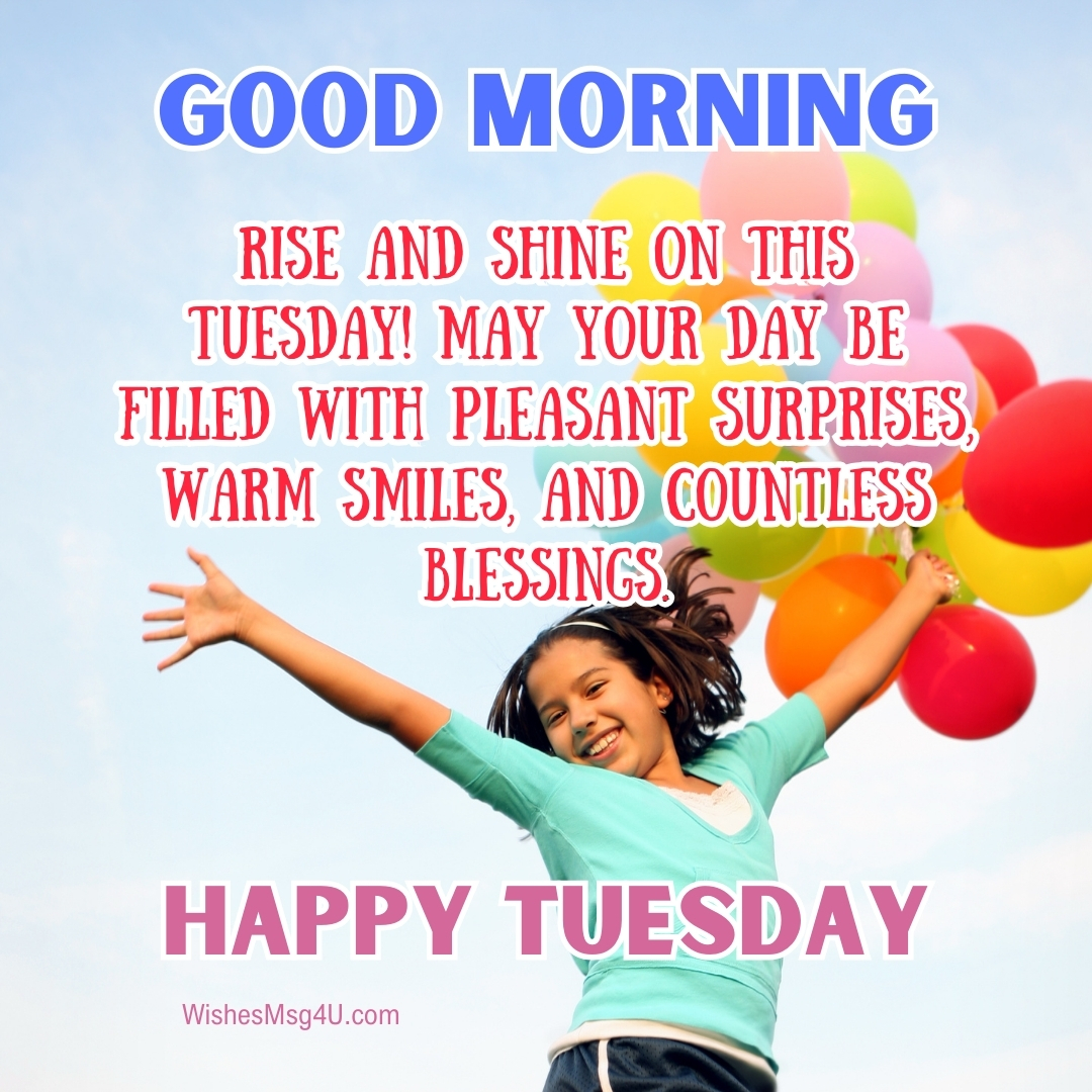 May your day be filled with pleasant surprises, warm smiles, and countless blessings. Good Morning Happy Tuesday.