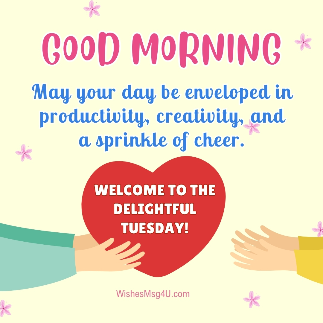 May your day be enveloped in productivity, creativity, and a sprinkle of cheer. Good Morning Happy Tuesday.