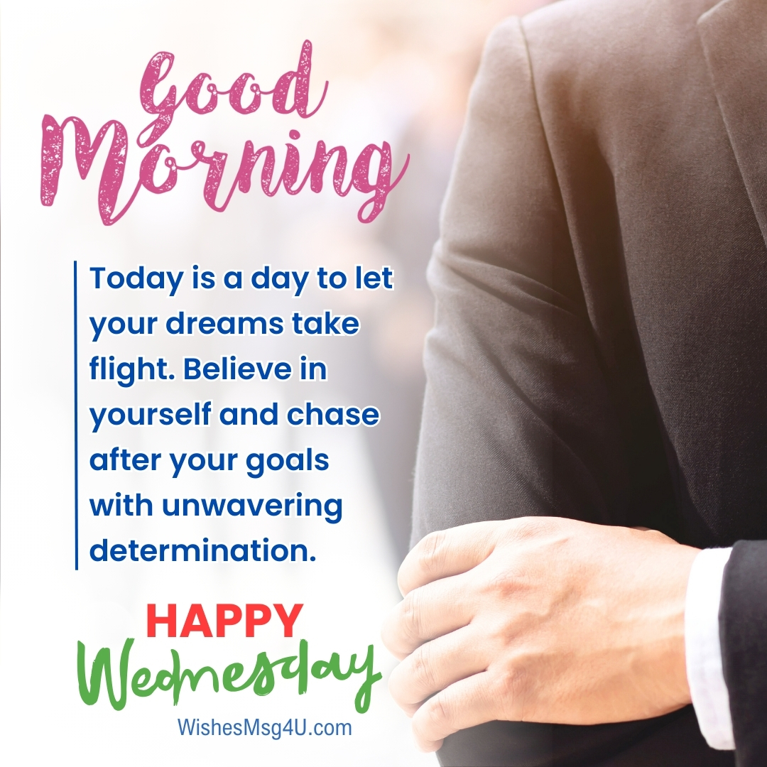 Today is a day to let your dreams take flight. Good Morning Happy Wednesday.