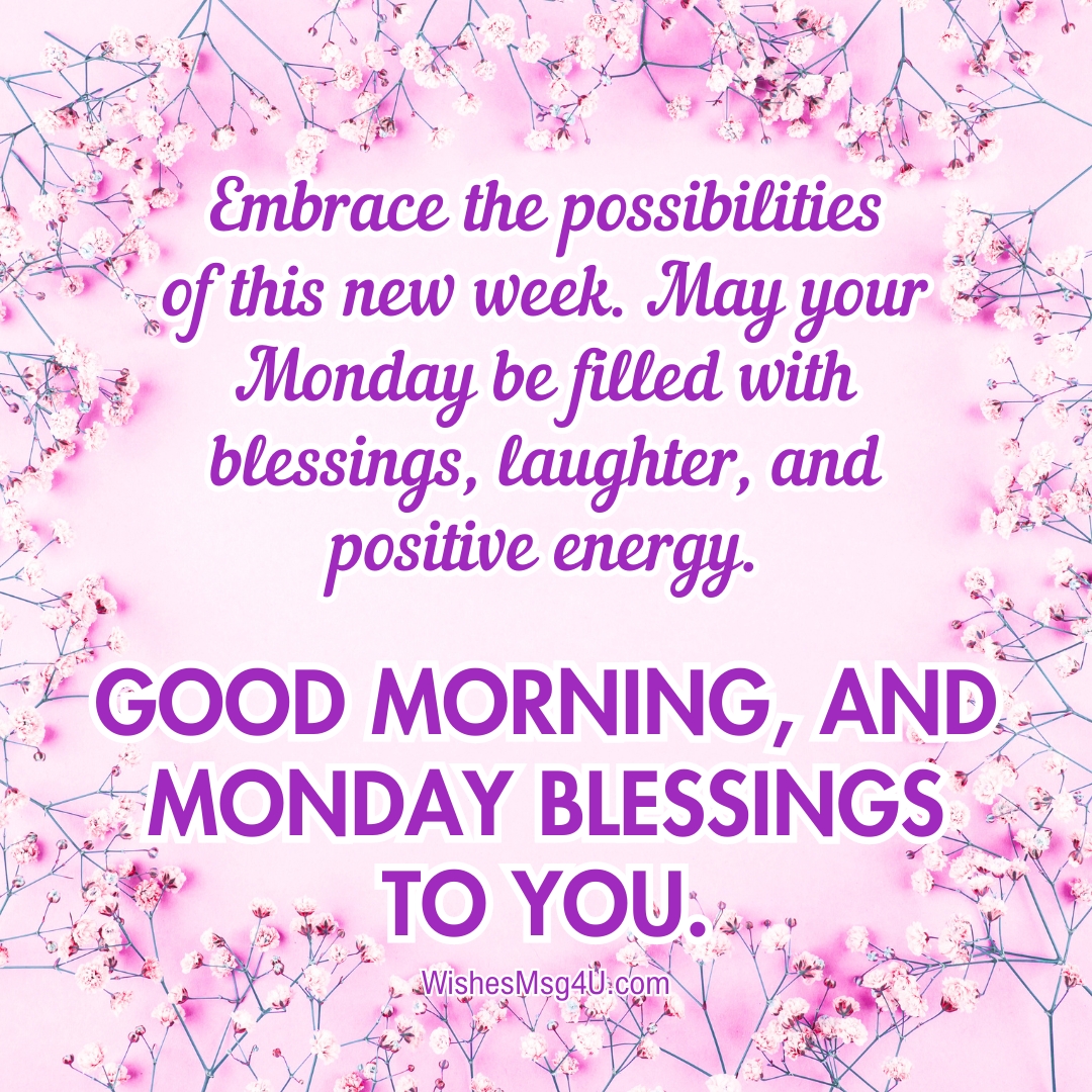 Embrace the possibilities of this new week. May your Monday be filled with blessings, laughter, and positive energy. Good Morning Monday Blessings.