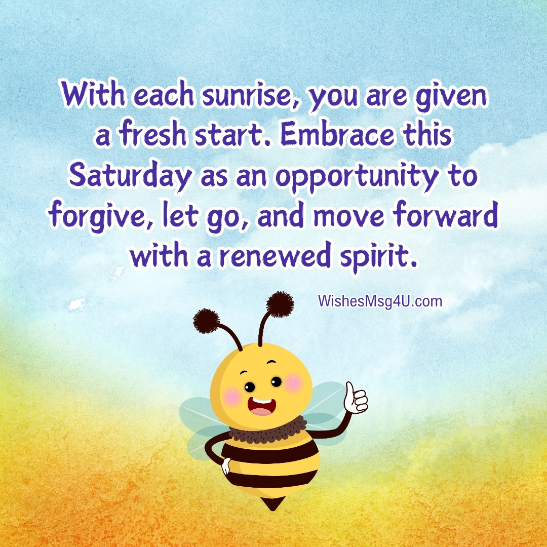 Embrace this Saturday as an opportunity to forgive, let go, and move forward with a renewed spirit. Good Morning Saturday Blessings.