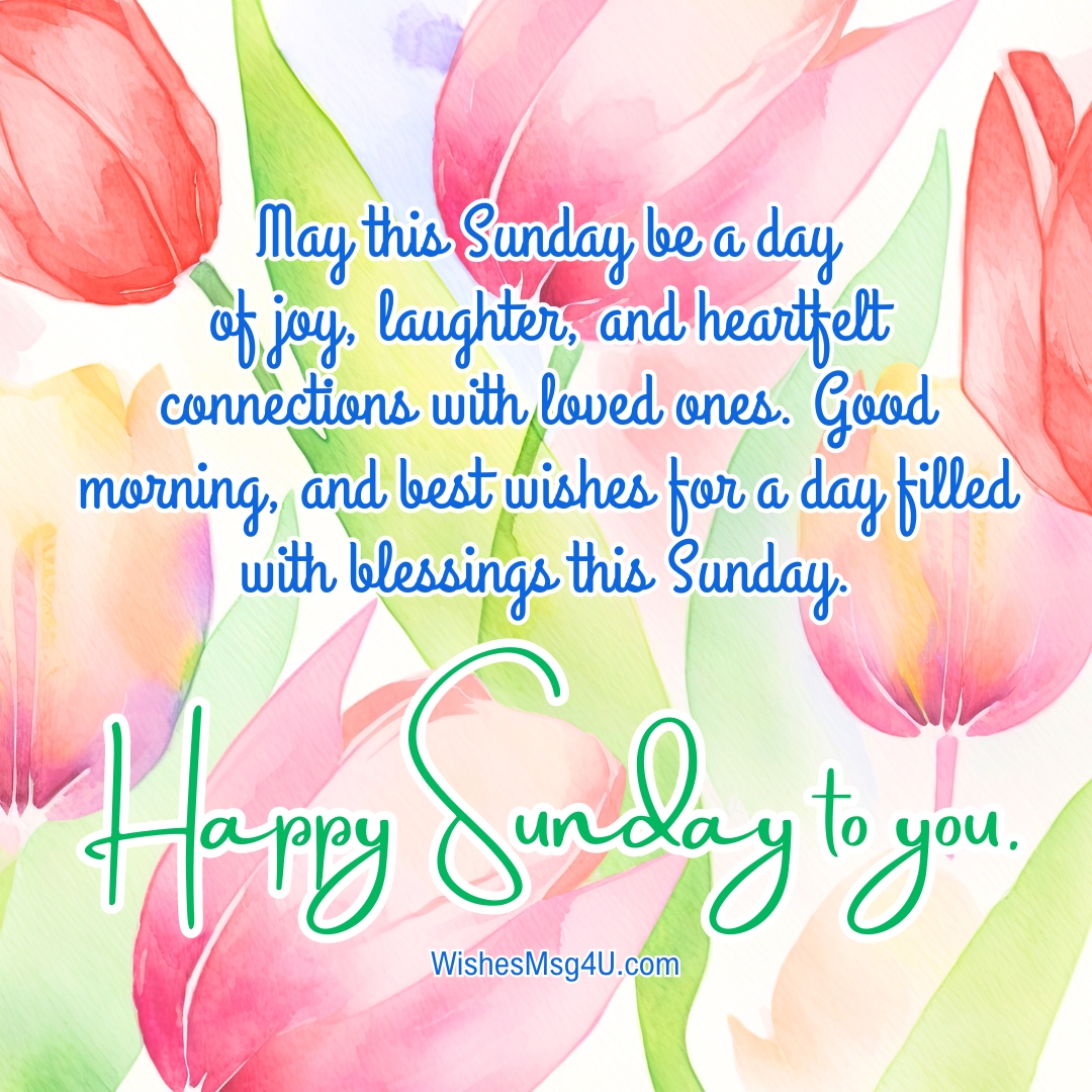 May this Sunday be a day of joy, laughter, and heartfelt connections with loved ones. Good morning, and best wishes for a day filled with blessings this Sunday. Good Morning Sunday Blessings.