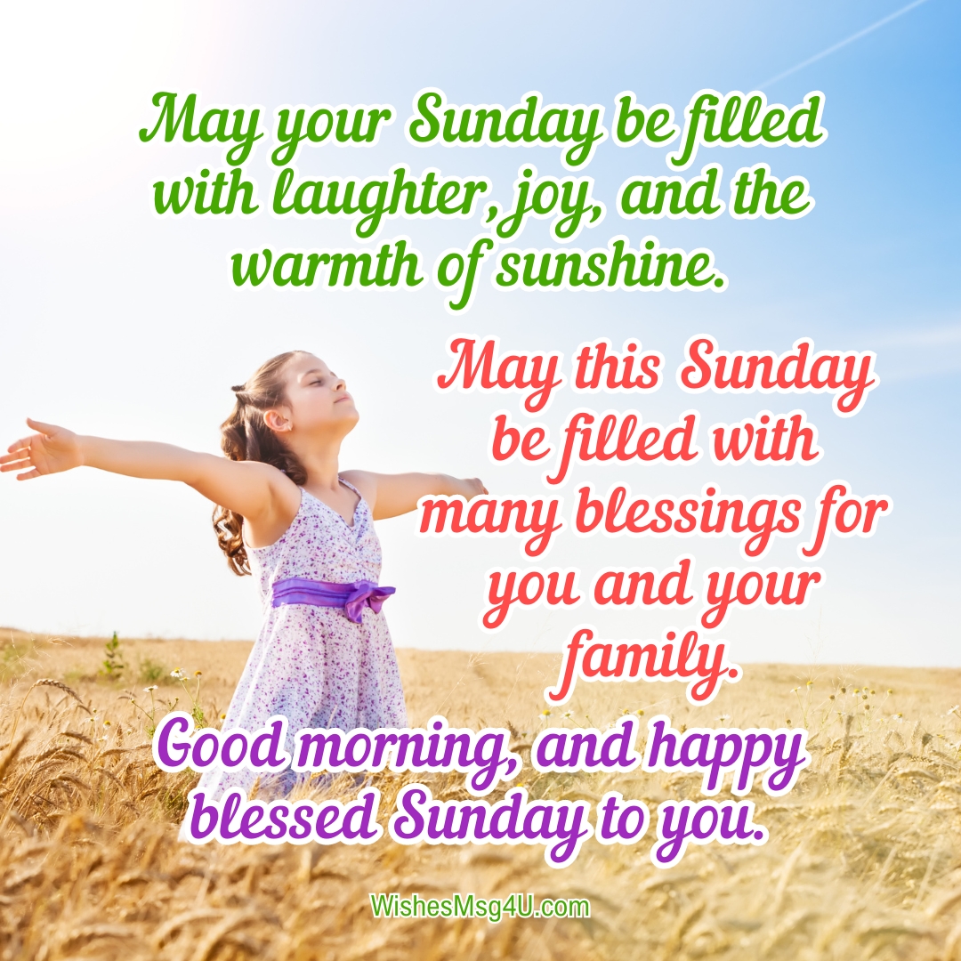 May your Sunday be filled with laughter, joy, and the warmth of sunshine. Good Morning Sunday Blessings.