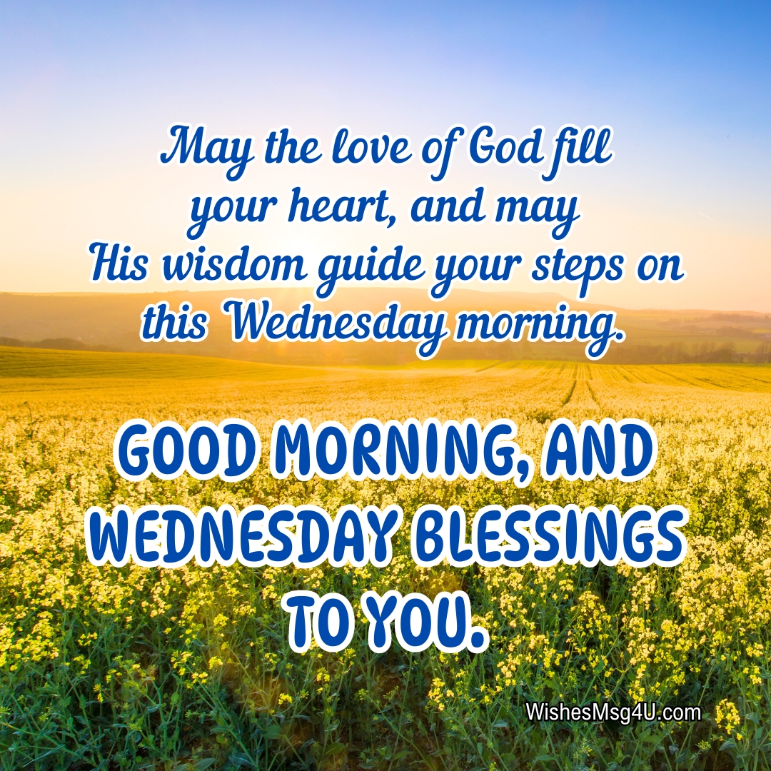 May the love of God fill your heart, and may His wisdom guide your steps on this Wednesday morning. Good Morning Wednesday Blessings.