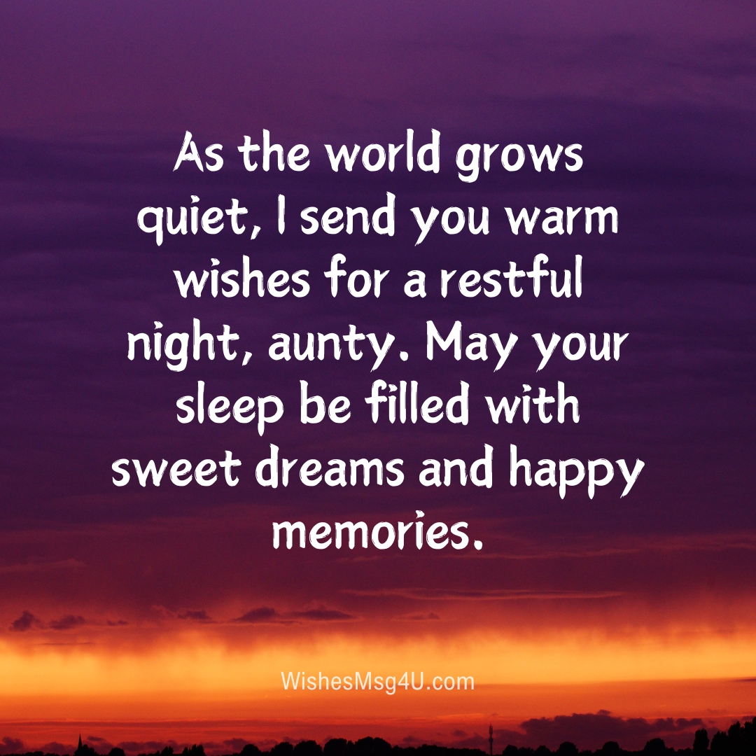 As the world grows quiet, I send you warm wishes for a restful night, aunty. Good Night Aunt.