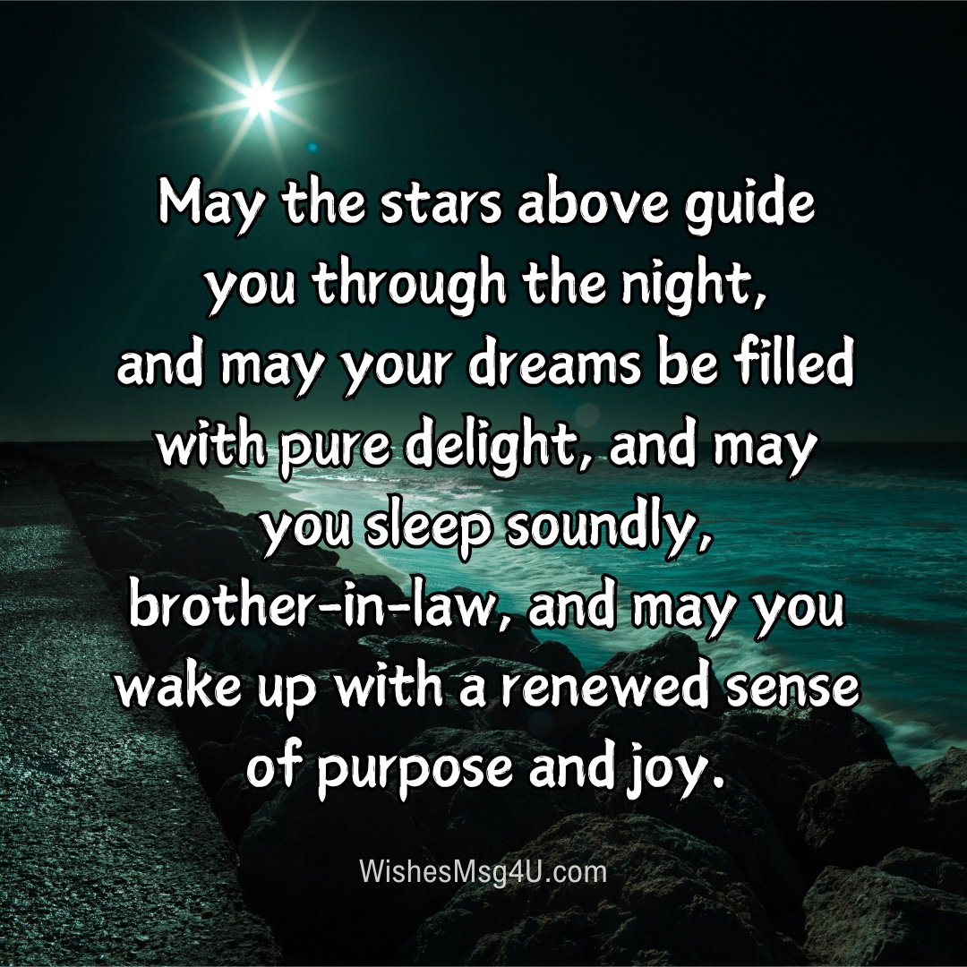 May the stars above guide you through the night, and may your dreams be filled with pure delight. Good Night Brother-in-Law.