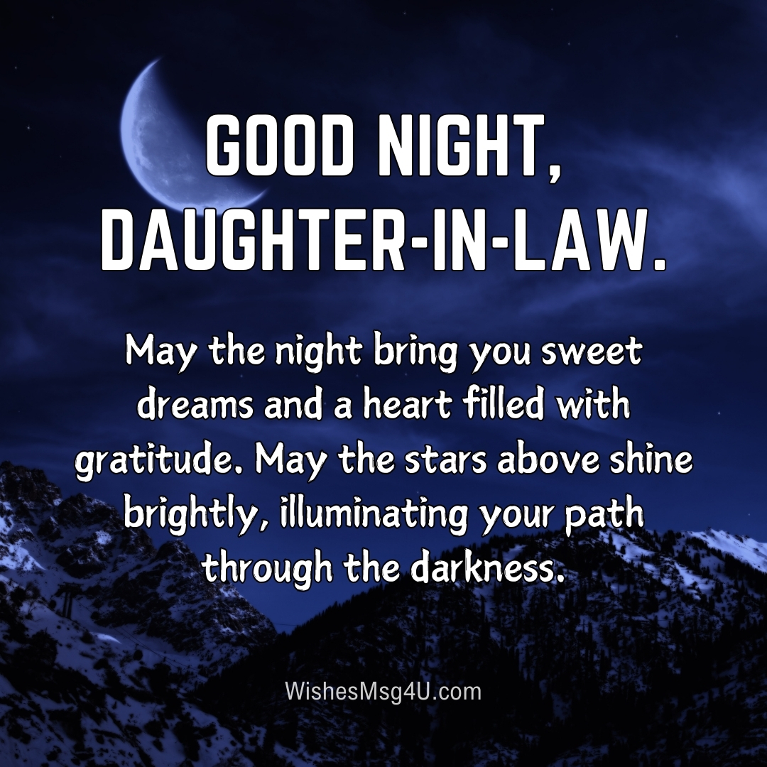 May the night bring you sweet dreams and a heart filled with gratitude. Good Night Daughter-in-Law.