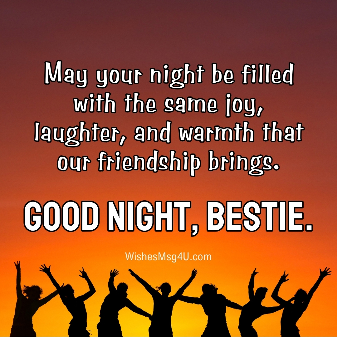 May your night be filled with the same joy, laughter, and warmth that our friendship brings. Good Night Friend.