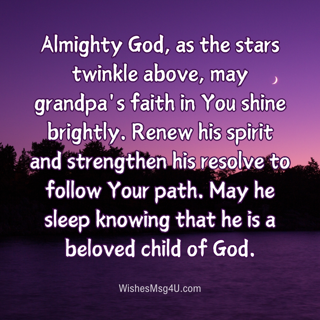 Almighty God, as the stars twinkle above, may grandpa's faith in You shine brightly. Good Night Grandpa.