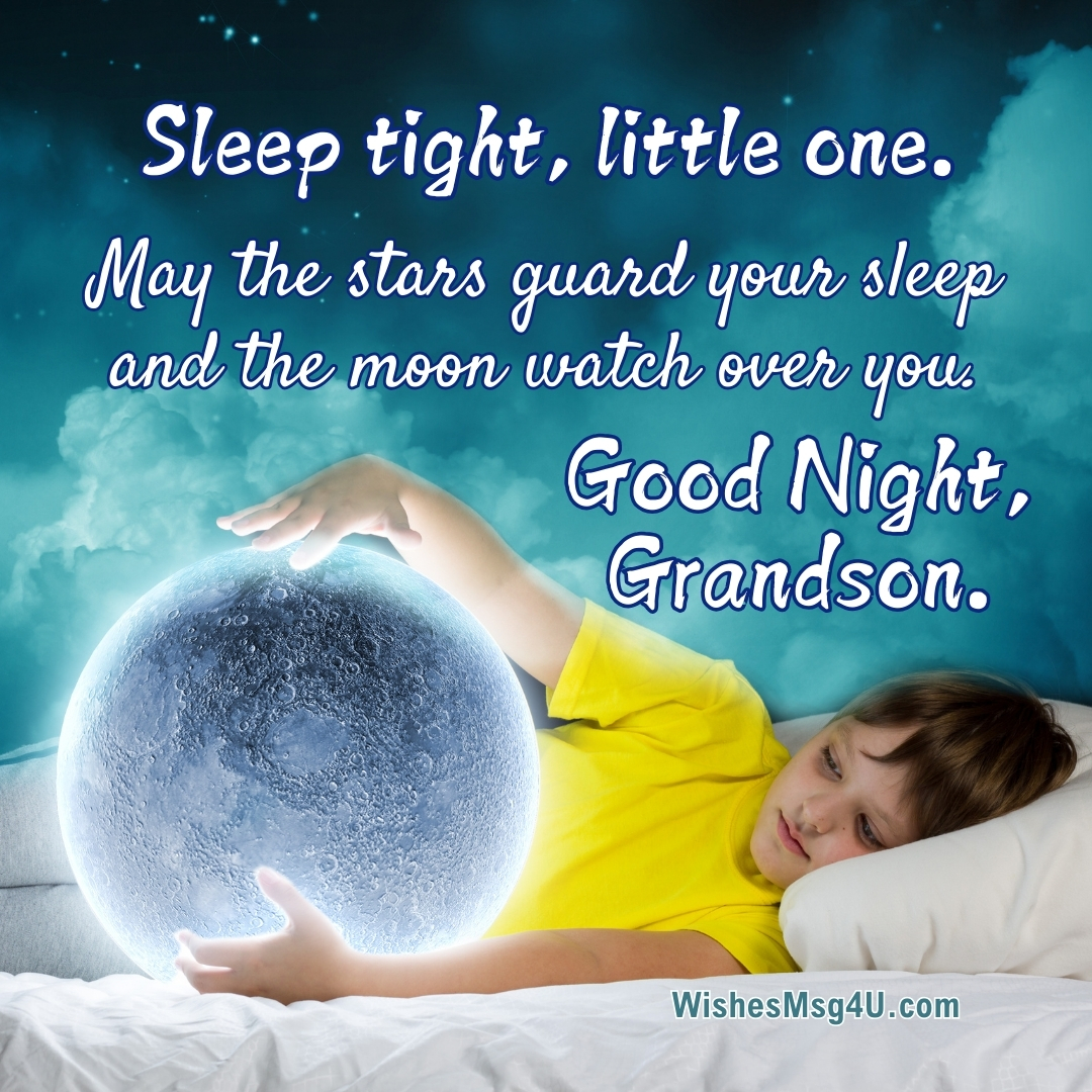 May the stars guard your sleep and the moon watch over you. Good Night Grandson.