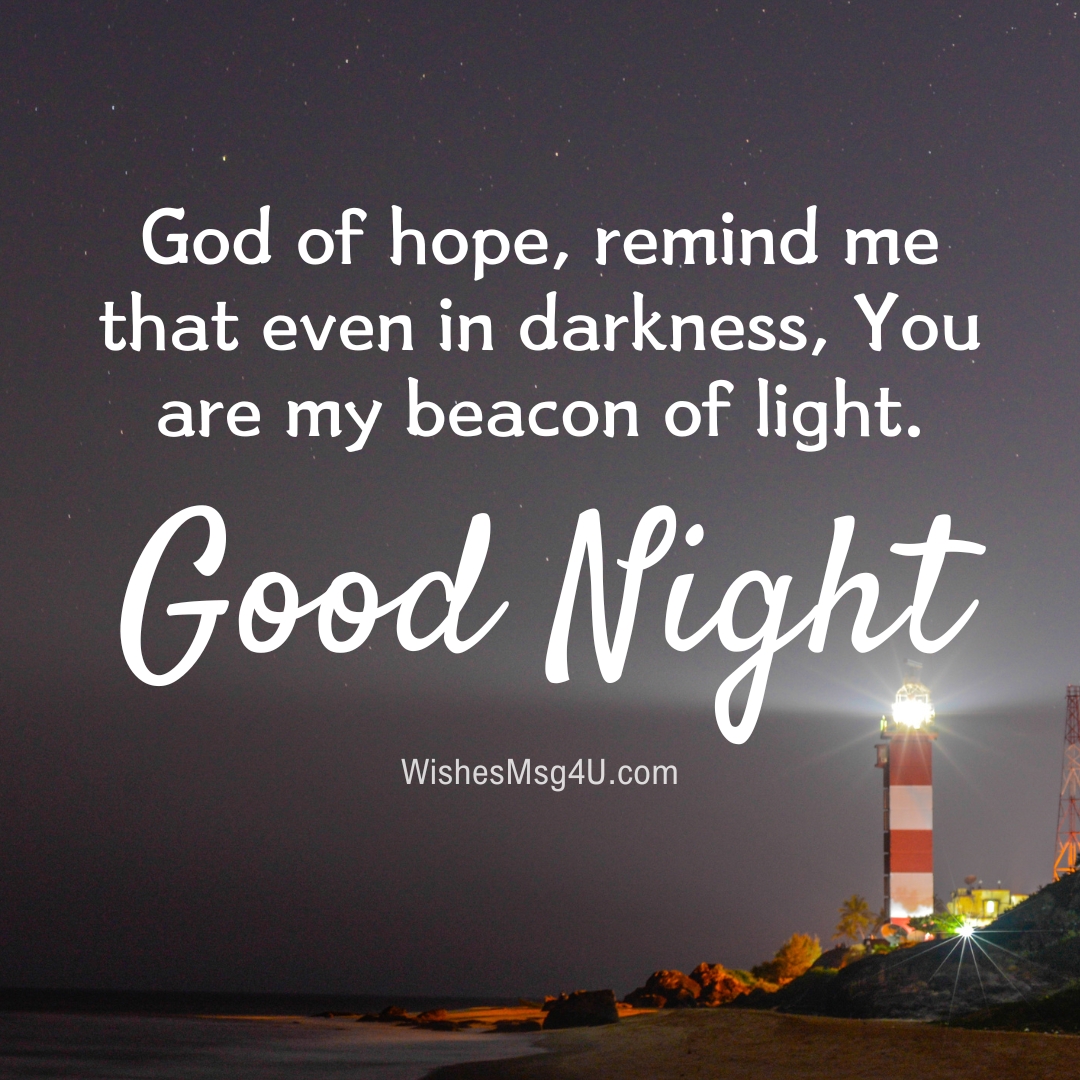 God of hope, remind me that even in darkness, You are my beacon of light. Good Night