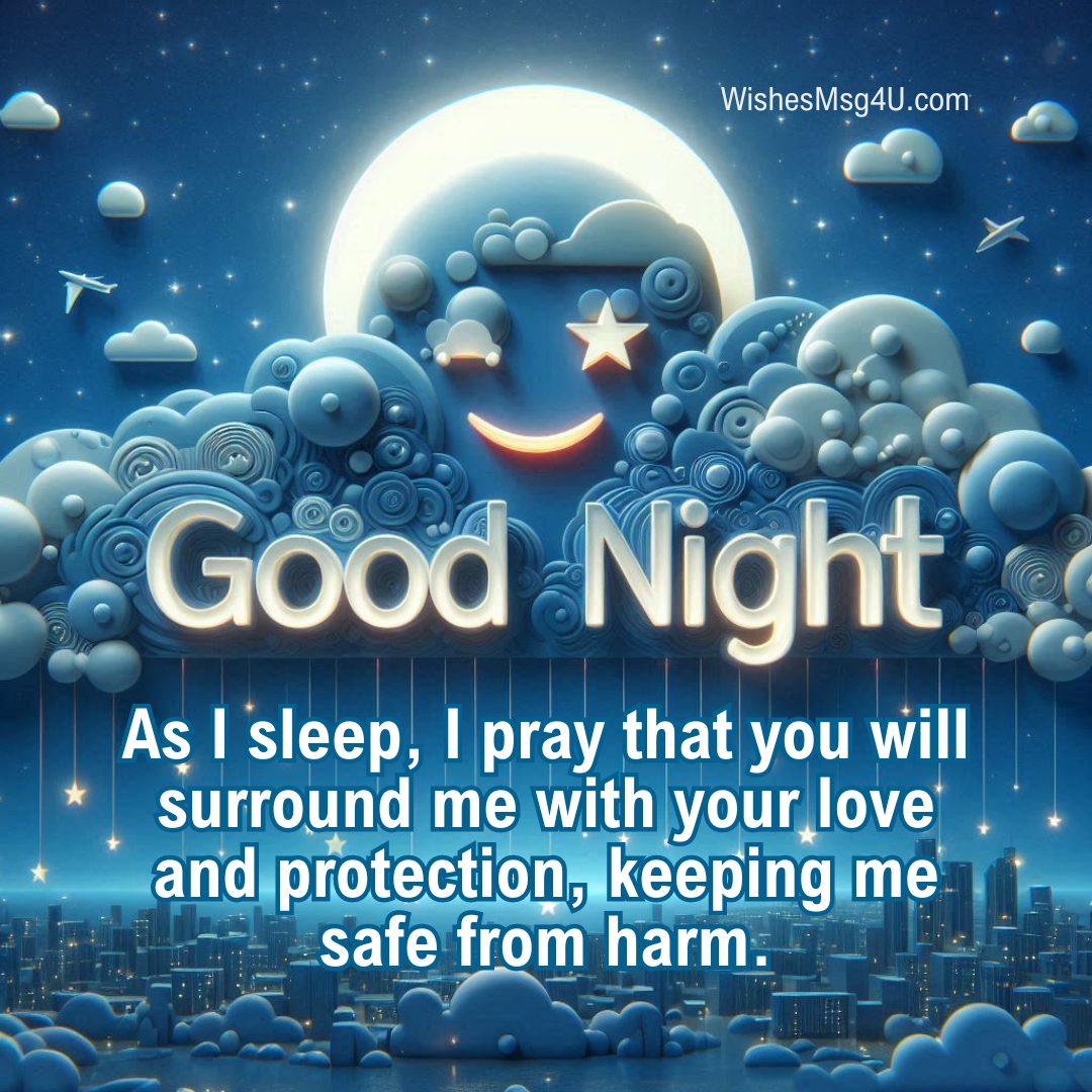 As I sleep, I pray that you will surround me with your love and protection, keeping me safe from harm. Good Night Saturday Blessings.