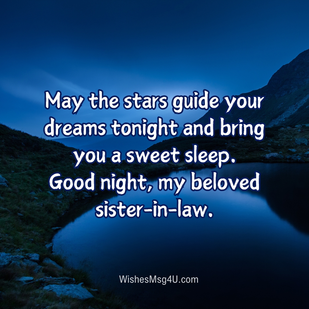 May the stars guide your dreams tonight and bring you a sweet sleep. Good Night Sister-in-Law.