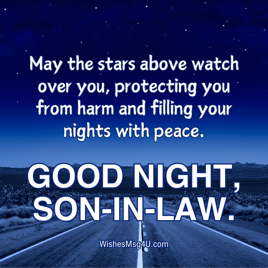 May the stars above watch over you, protecting you from harm and filling your nights with peace. Good Night Son-in-Law.