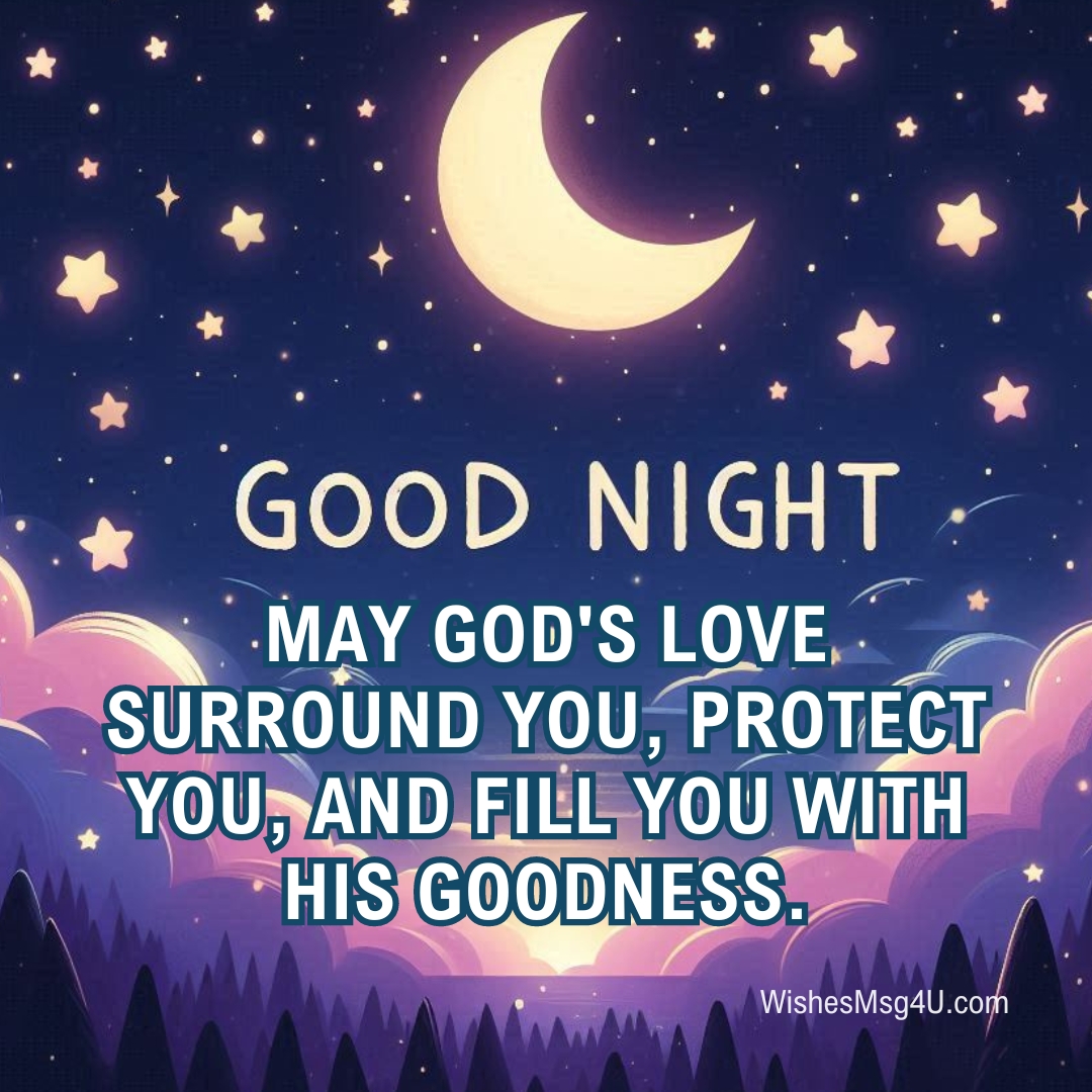 May God's love surround you, protect you, and fill you with His goodness. Good Night Thursday Blessings.