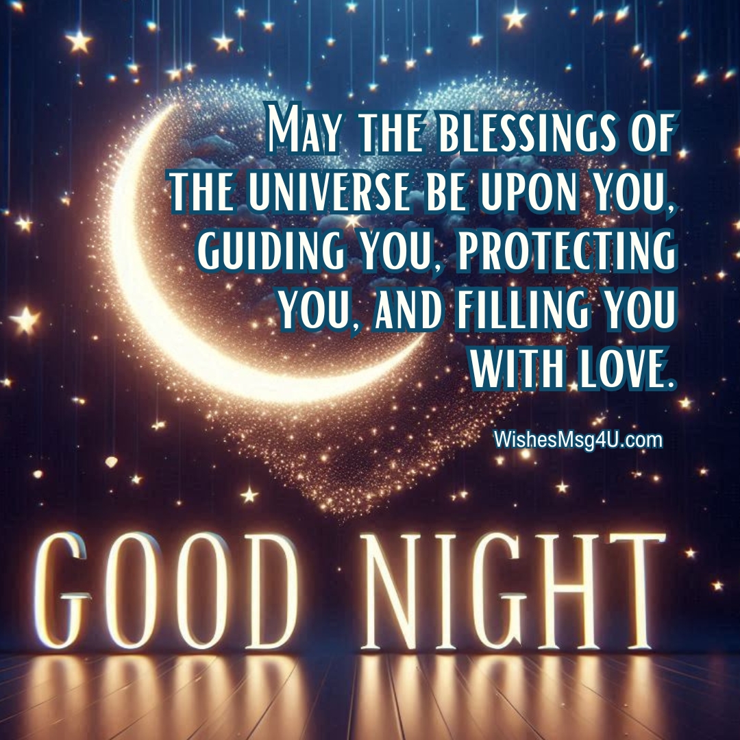 May the blessings of the universe be upon you, guiding you, protecting you, and filling you with love. Good Night Tuesday Blessings.