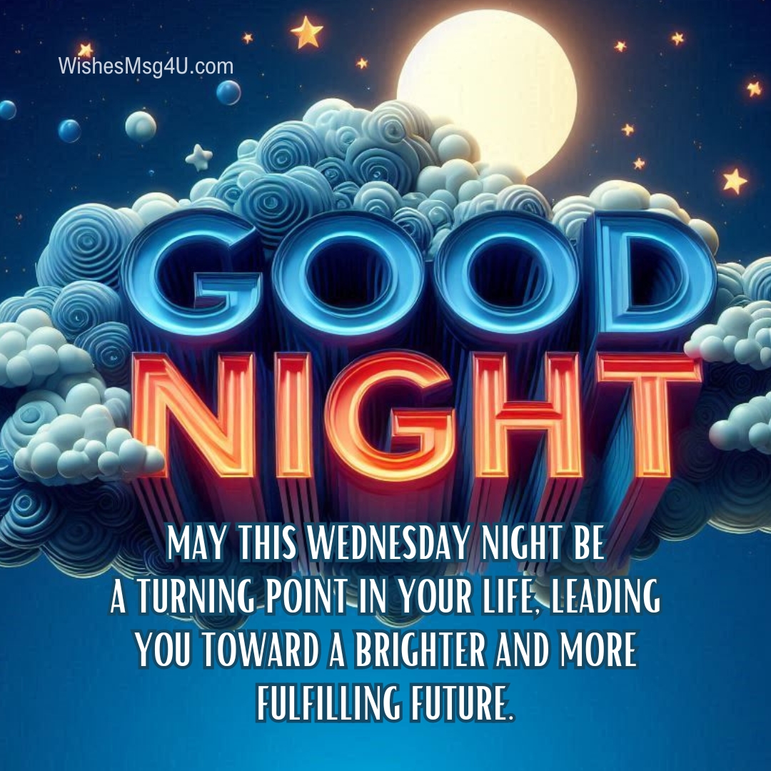 May this Wednesday night be a turning point in your life, leading you toward a brighter and more fulfilling future. Good Night Wednesday Blessings