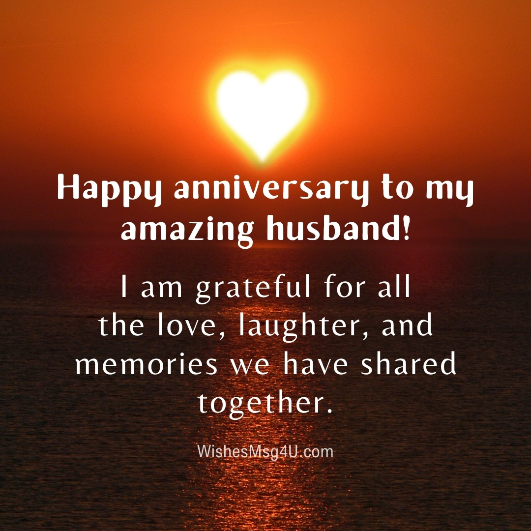 I am grateful for all the love, laughter, and memories we have shared together. Happy Anniversary Husband.