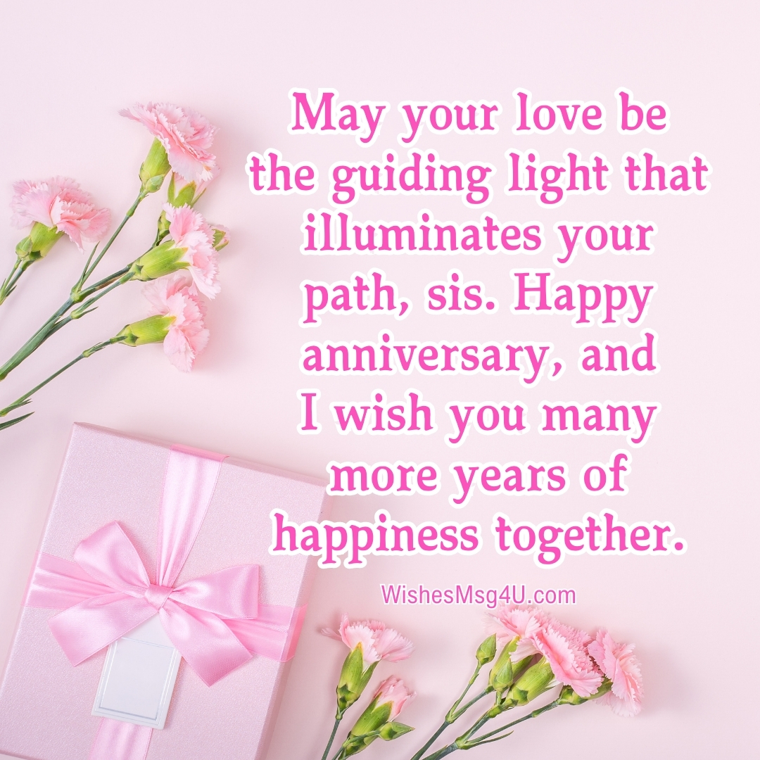 May your love be the guiding light that illuminates your path, sis. Happy Anniversary Sister.