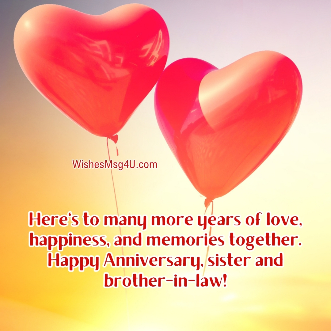 Here's to many more years of love, happiness, and memories together. Happy Anniversary, sister and brother-in-law!