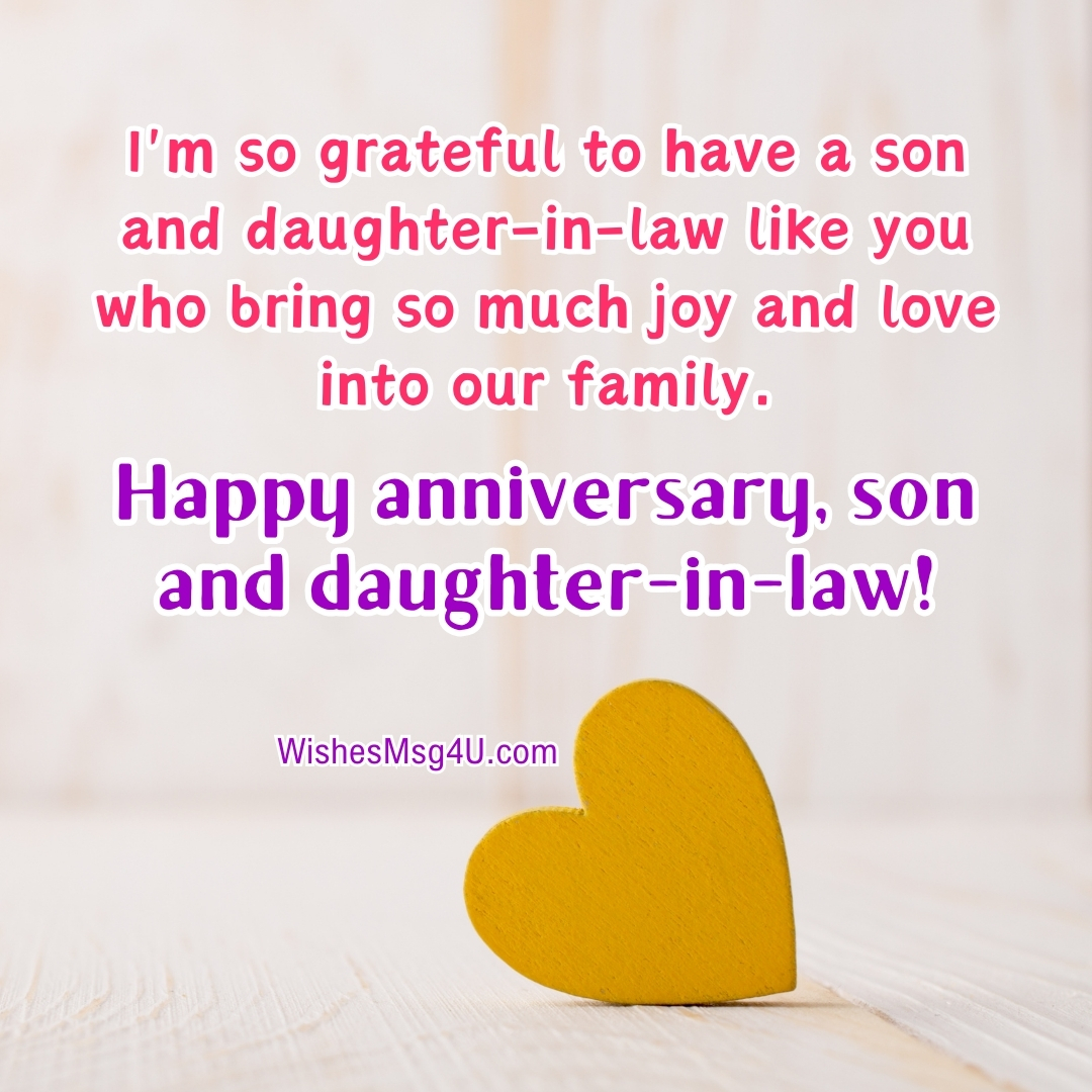 I'm so grateful to have a son and daughter-in-law like you who bring so much joy and love into our family. Happy anniversary, son and daughter-in-law!