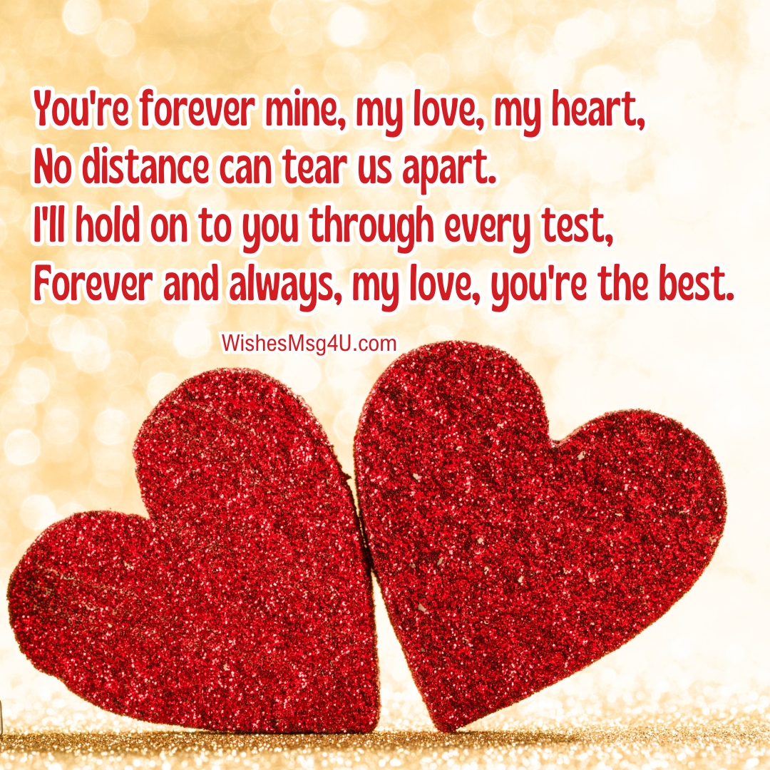 You're forever mine, my love, my heart, No distance can tear us apart. Love Poems For Couples.