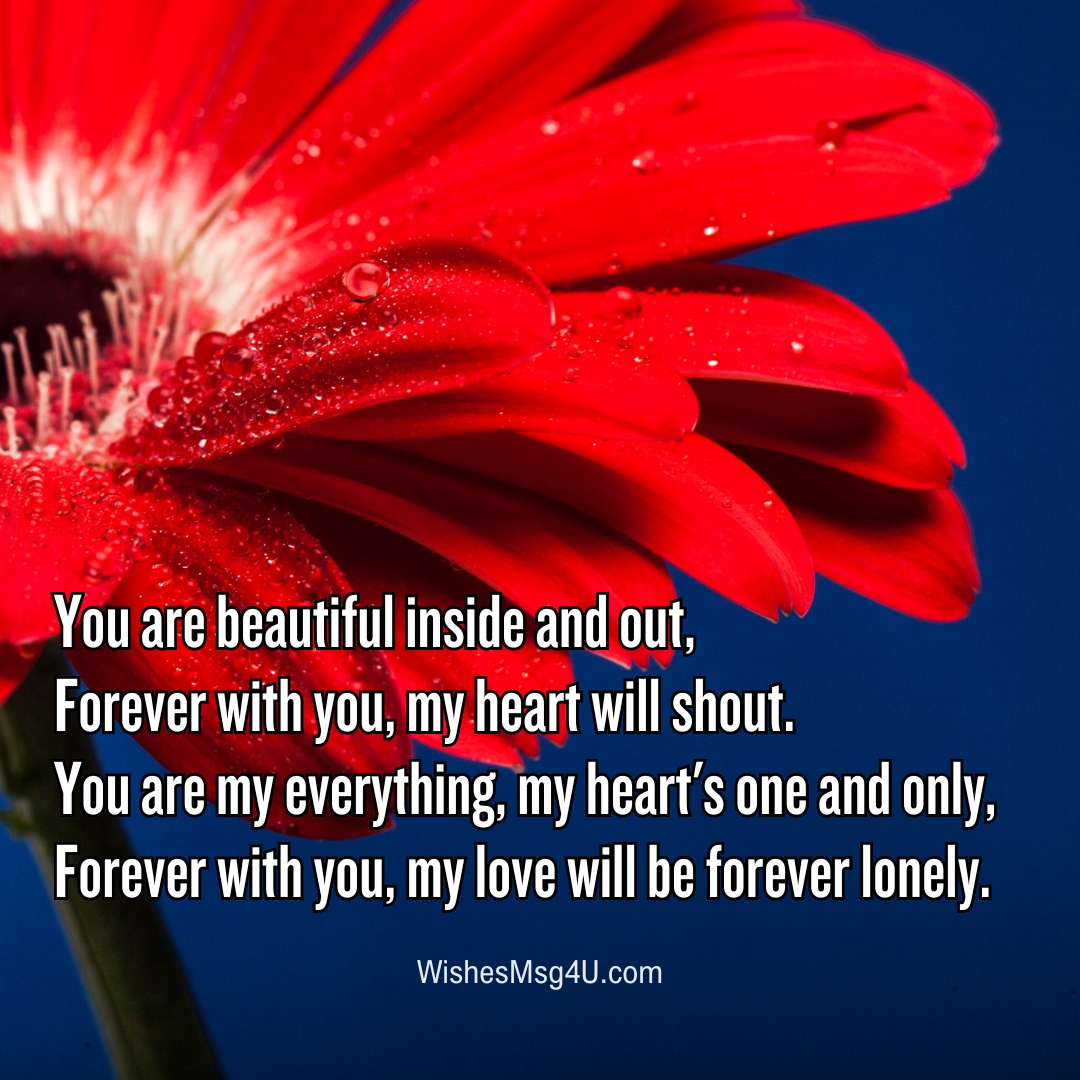 You are beautiful inside and out, Forever with you, my heart will shout. Love Poems For Couples.