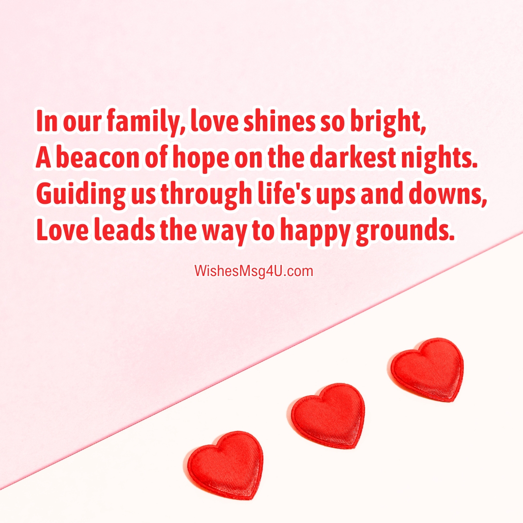 In our family, love shines so bright, A beacon of hope on the darkest nights. Love Poems For Family.