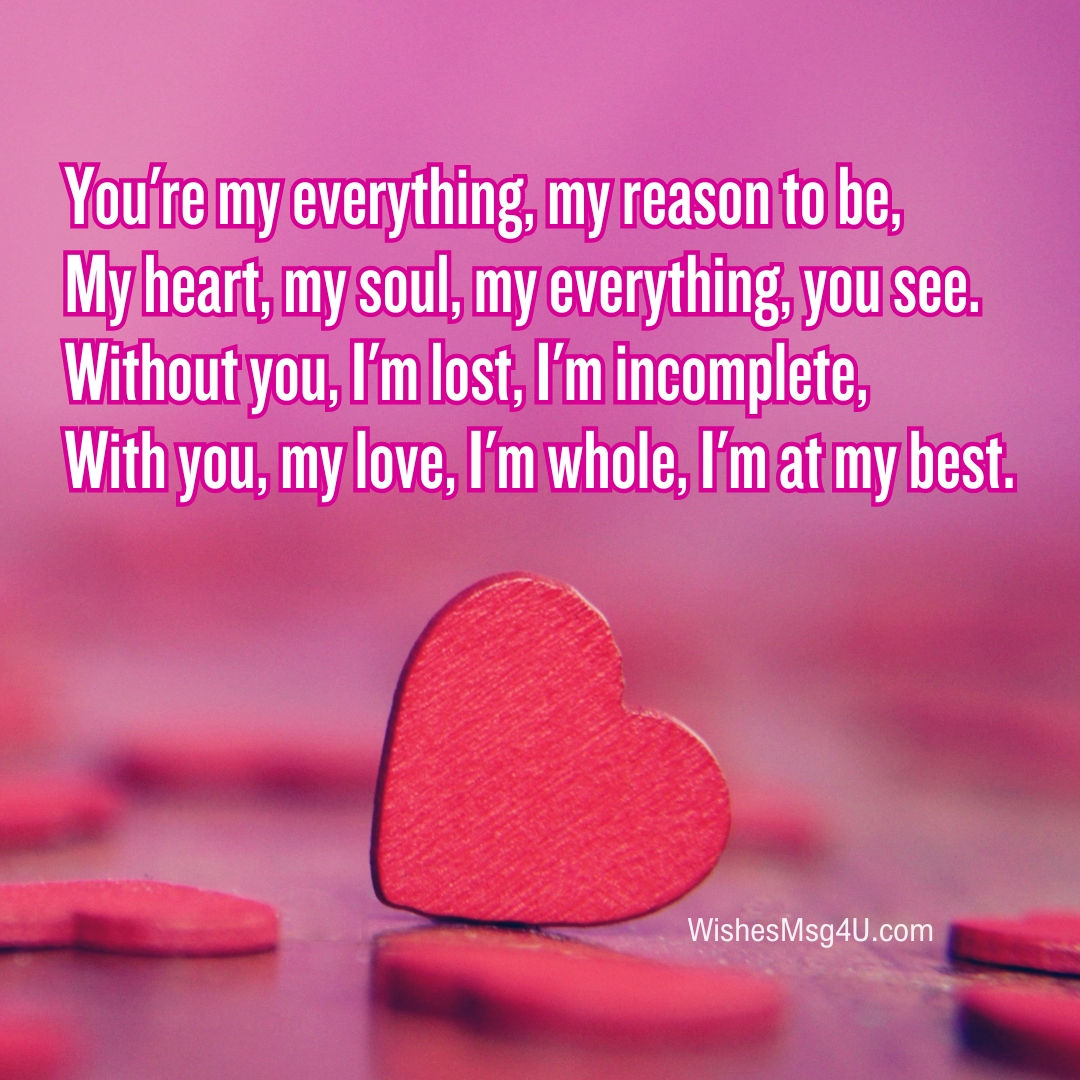 You're my everything, my reason to be, My heart, my soul, my everything, you see. Love Poems For Him.