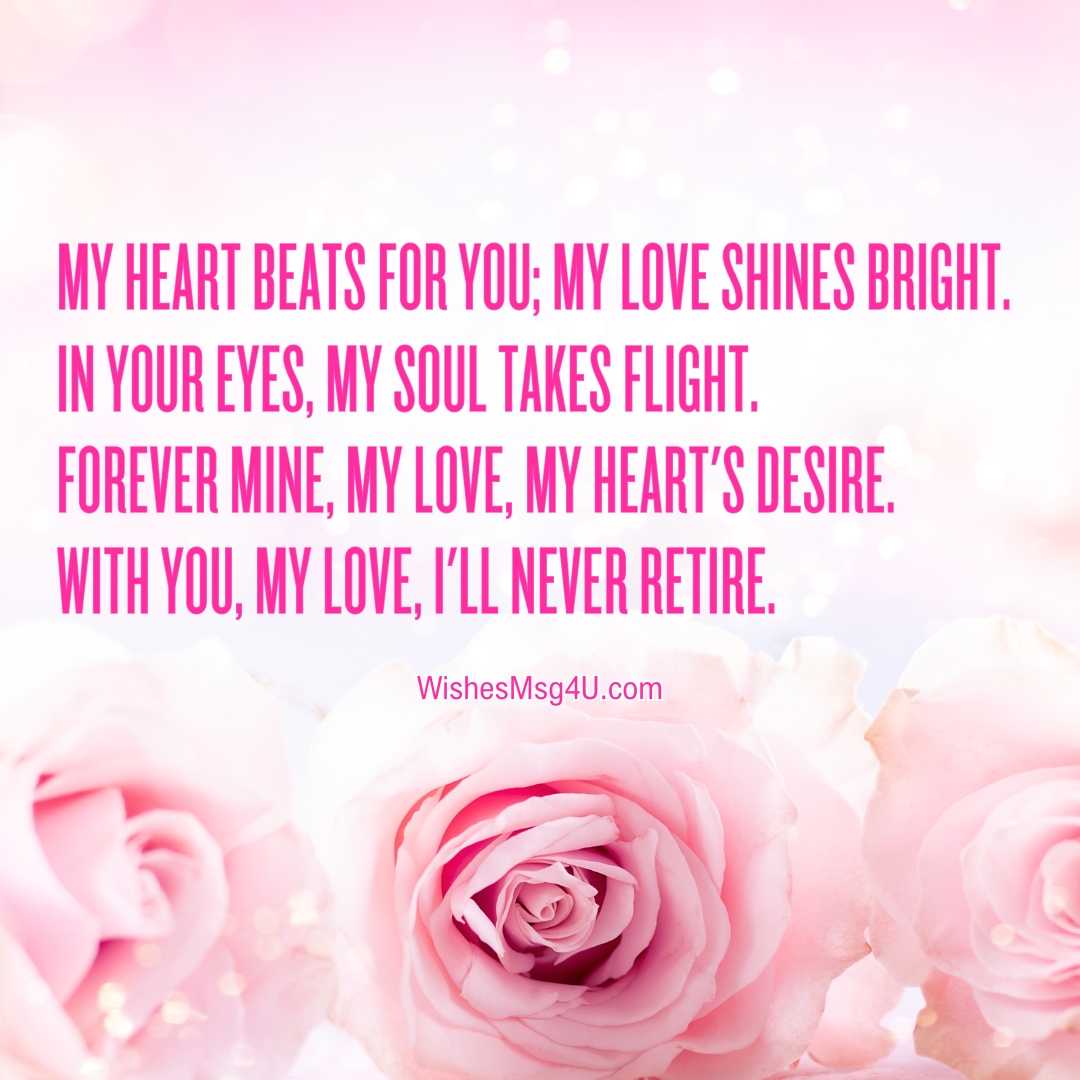 My heart beats for you; my love shines bright. In your eyes, my soul takes flight. Love Poems For Him.