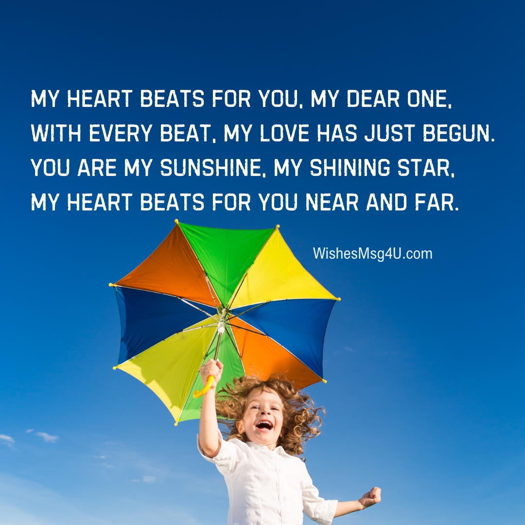 My heart beats for you, my dear one, With every beat, my love has just begun. Love Poems For Kids.