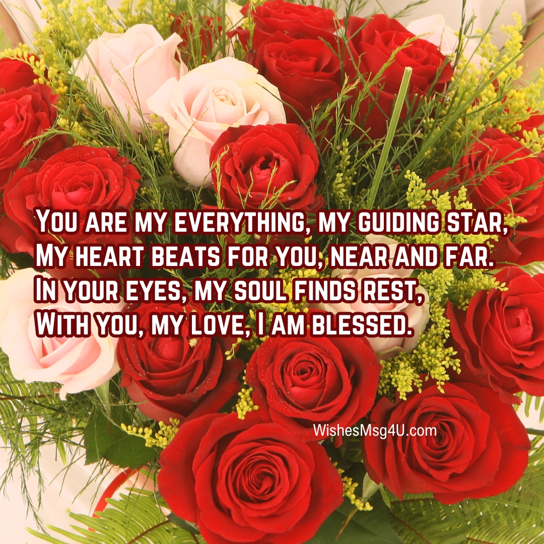 You are my everything, my guiding star, My heart beats for you, near and far. Love Poems For Wife.