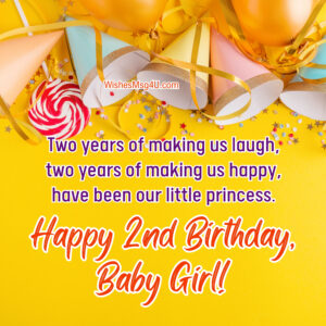 Two years of making us laugh, two years of making us happy, have been our little princess. Happy 2nd Birthday Baby Girl.